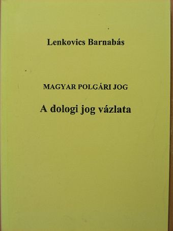 Lenkovics Barnabás - Magyar polgári jog - A dologi jog vázlata [antikvár]