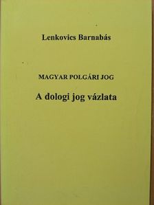 Lenkovics Barnabás - Magyar polgári jog - A dologi jog vázlata [antikvár]