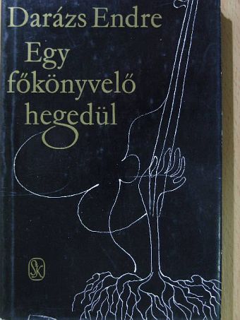 Darázs Endre - Egy főkönyvelő hegedül [antikvár]