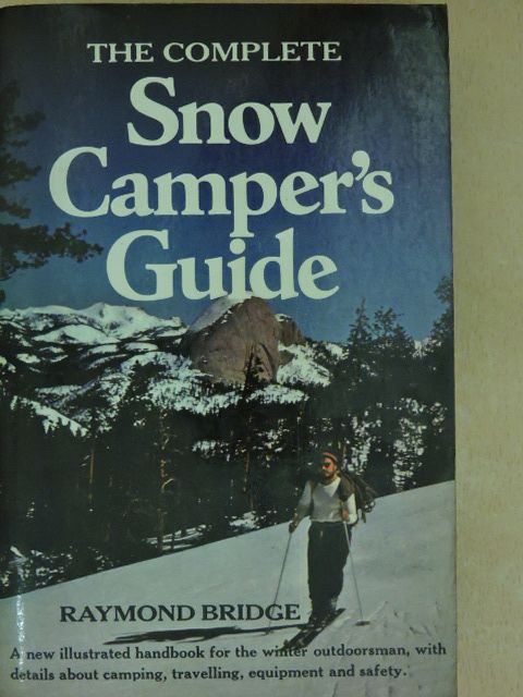 Raymond Bridge - The Complete Snow Camper's Guide [antikvár]