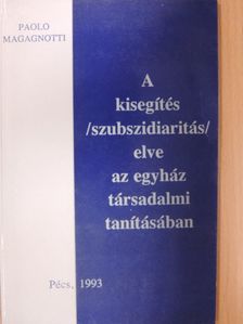 Paolo Magagnotti - A kisegítés (szubszidiaritás) elve az egyház társadalmi tanításában [antikvár]