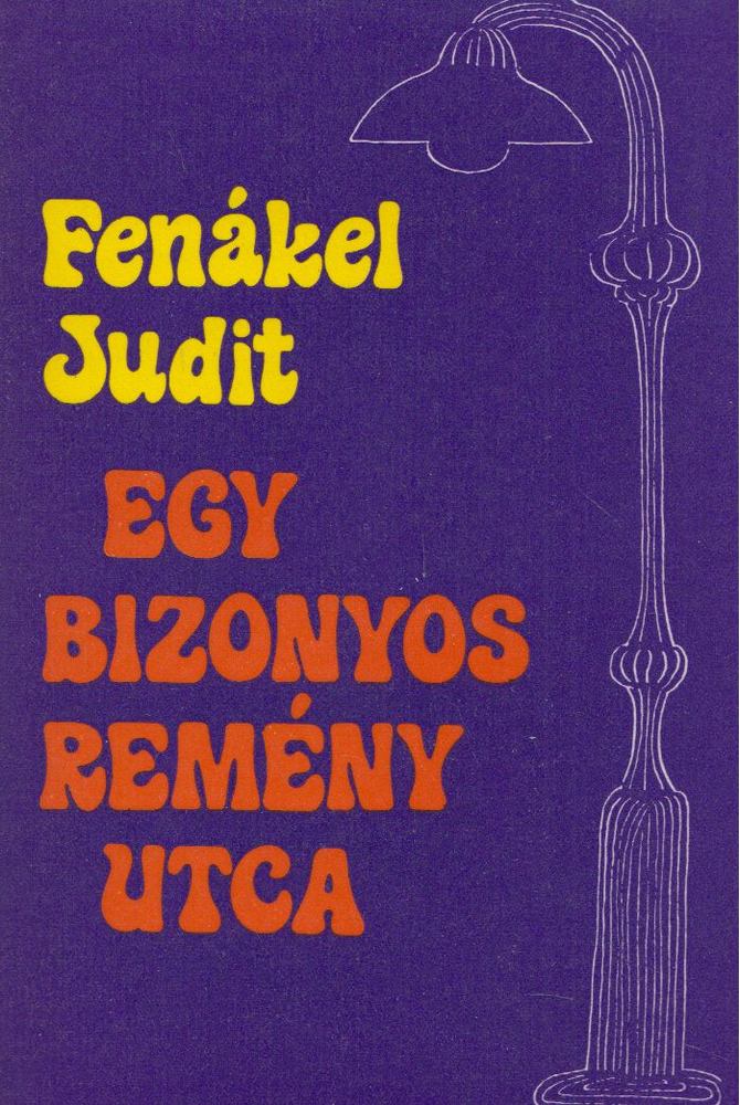FENÁKEL JUDIT - Egy bizonyos remény utca [antikvár]