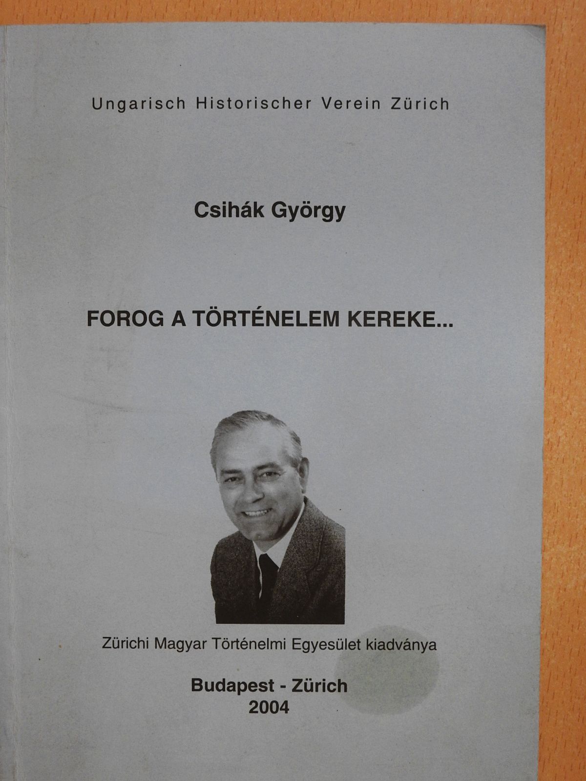 Csihák György - Forog a történelem kereke... (dedikált példány) [antikvár]