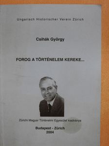 Csihák György - Forog a történelem kereke... (dedikált példány) [antikvár]
