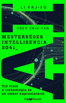 Li Kaj-fu-Csen Csiu-fan - Mesterséges intelligencia 2041