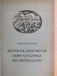 Franz Mehring - Deutsche Geschichte vom Ausgange des Mittelalters [antikvár]