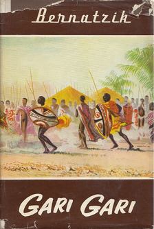 Bernatzik, Hugo Adolf - Gari gari [antikvár]