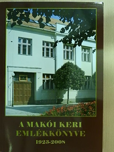 A makói Keri emlékkönyve 1923-2008 [antikvár]