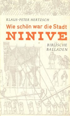 HERTZSCH, KLAUS-PETER - Wie schön war die Stadt Ninive - Biblische Balladen [antikvár]