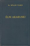 Müller Vilmos - Élni akarunk! [antikvár]