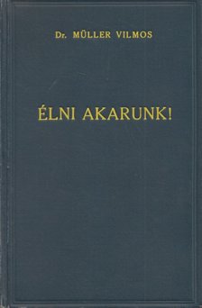 Müller Vilmos - Élni akarunk! [antikvár]
