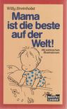 BREINHOLST, WILLY - Mama ist die beste auf der Welt! [antikvár]