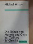 Michael Wrede - Die Einheit von Materie und Geist bei Teilhard de Chardin [antikvár]