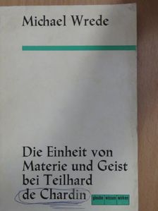 Michael Wrede - Die Einheit von Materie und Geist bei Teilhard de Chardin [antikvár]