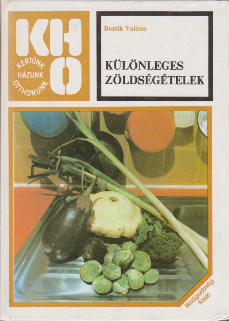 BOZSIK VALÉRIA - Különleges zöldségételek [antikvár]