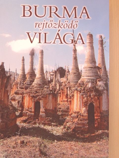 Burma rejtőzködő világa [antikvár]