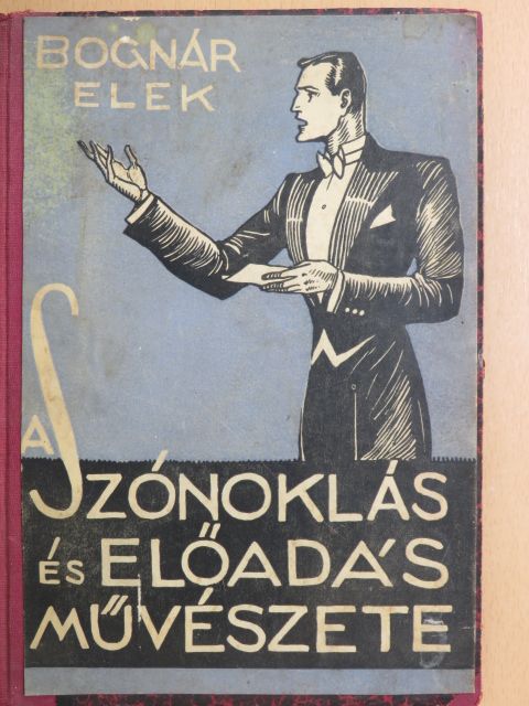 Bognár Elek - A szónoklás és előadás művészete [antikvár]
