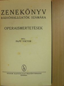 Papp Viktor - Zenekönyv rádióhallgatók számára - Operaismertetések [antikvár]