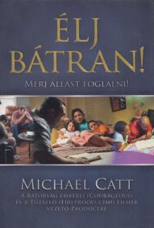 MICHAEL CATT - Élj bátran! - Merj állást foglalni! - Merj állást foglalni! [antikvár]
