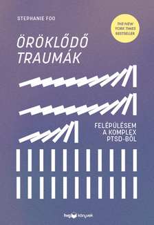Stephanie Foo - Öröklődő traumák - Felépülésem a komplex PTSD-ből