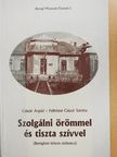 Csiszár Árpád - Szolgálni örömmel és tiszta szívvel [antikvár]