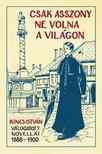 KINCS ISTVÁN - Csak asszony ne volna a világon