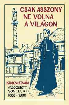 KINCS ISTVÁN - Csak asszony ne volna a világon