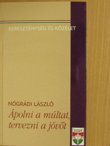 Nógrádi László - Ápolni a múltat, tervezni a jövőt [antikvár]
