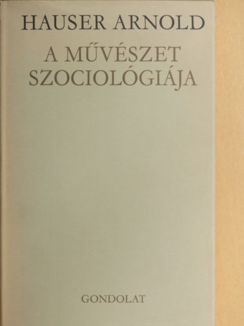 Hauser Arnold - A művészet szociológiája [antikvár]