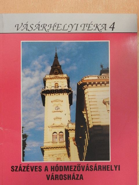Kovács István - Százéves a hódmezővásárhelyi Városháza [antikvár]