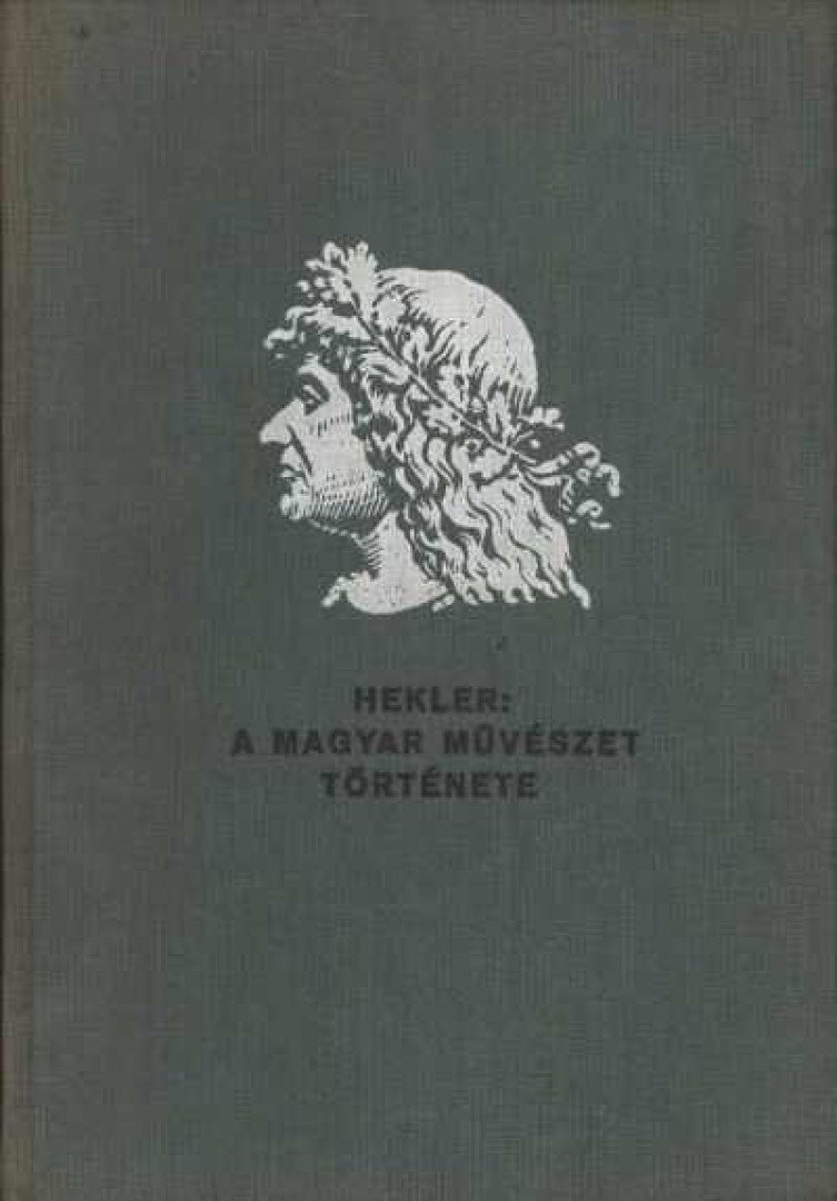 HEKLER ANTAL - A magyar művészet története [antikvár]