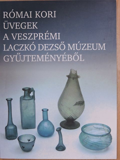 K. Palágyi Sylvia - Római kori üvegek a veszprémi Laczkó Dezső Múzeum gyűjteményéből [antikvár]