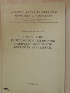 Hajdu Lajos - Konstrukciós és technológiai szempontok a korszerű méretpontos öntvények gyártásánál [antikvár]