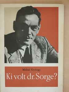 Makai György - Ki volt dr. Sorge? [antikvár]