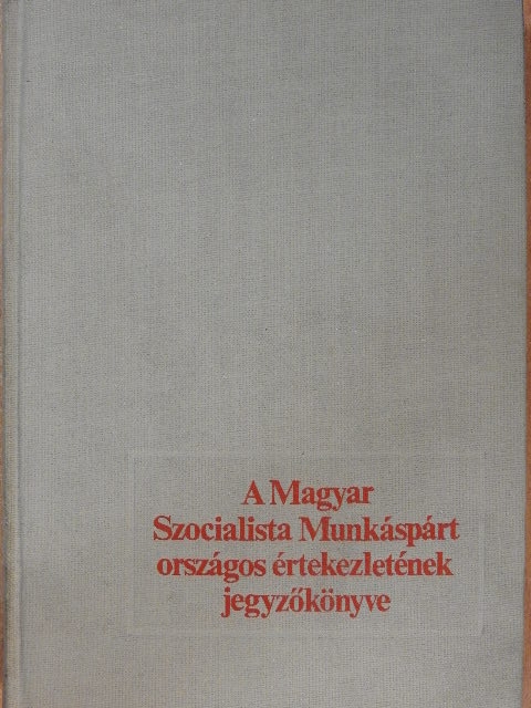 Fock Jenő - A Magyar Szocialista Munkáspárt Országos Értekezletének jegyzőkönyve I. [antikvár]