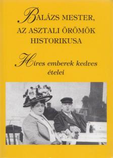 Dr. Draveczky Balázs - Balázs mester, az asztali örömök historikusa [antikvár]