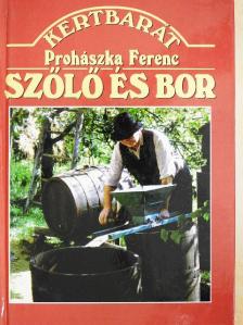 Prohászka Ferenc - Szőlő és bor [antikvár]