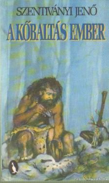 Szentiványi Jenő - A kőbaltás ember [antikvár]