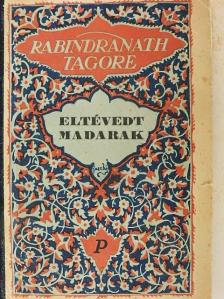Rabindranath Tagore - Eltévedt madarak [antikvár]