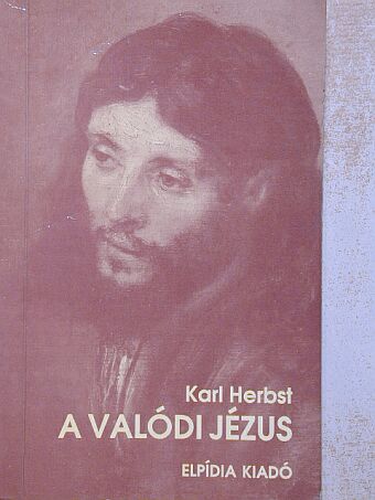 Karl Herbst - A valódi Jézus [antikvár]