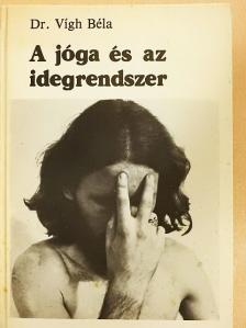 Dr. Vígh Béla - A jóga és az idegrendszer [antikvár]