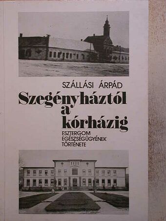 Szállási Árpád - Szegényháztól a kórházig [antikvár]