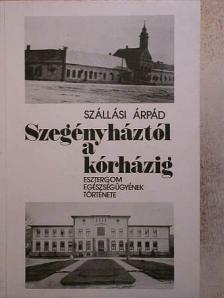 Szállási Árpád - Szegényháztól a kórházig [antikvár]
