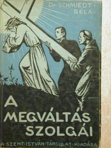 Dr. Schmiedt Béla - A megváltás szolgái [antikvár]