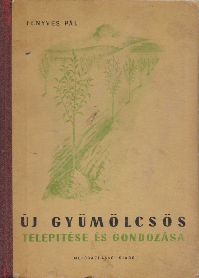 Fenyves Pál - Új gyümölcsös telepítése és gondozása [antikvár]