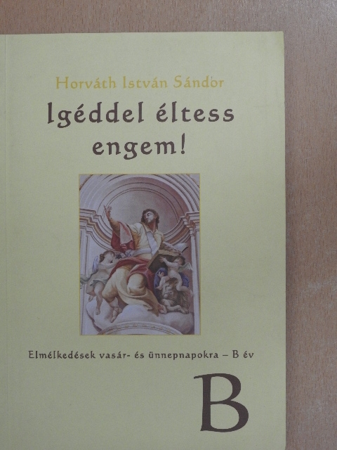 Horváth István Sándor - Igéddel éltess engem! [antikvár]