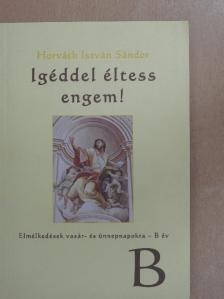 Horváth István Sándor - Igéddel éltess engem! [antikvár]