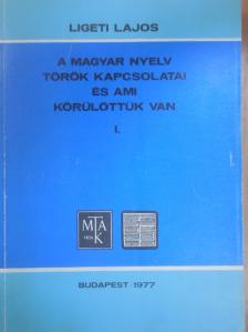 Ligeti Lajos - A magyar nyelv török kapcsolatai és ami körülöttük van I. [antikvár]