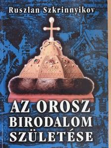Ruszlan Szkrinnyikov - Az orosz birodalom születése [antikvár]