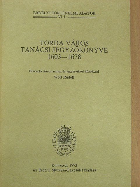 Wolf Rudolf - Torda város tanácsi jegyzőkönyve 1603-1678 [antikvár]